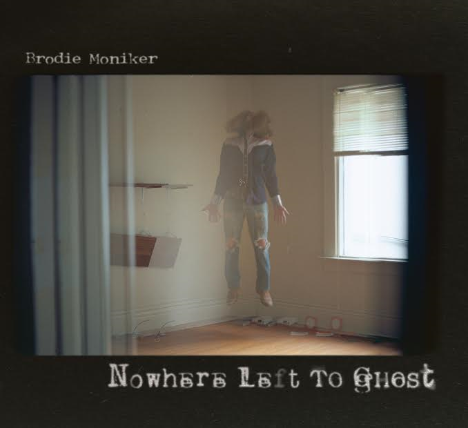 Brodie Moniker - Nowhere Left to Ghost