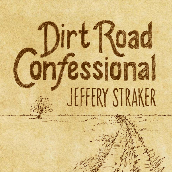 Jeffery Straker - Dirt Road Confessional